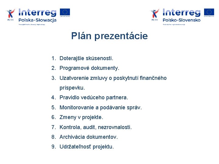 Plán prezentácie 1. Doterajšie skúsenosti. 2. Programové dokumenty. 3. Uzatvorenie zmluvy o poskytnutí finančného