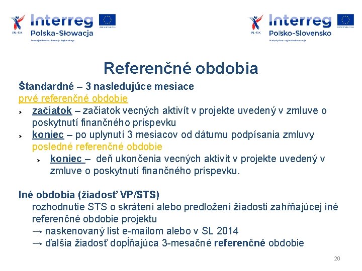 Referenčné obdobia Štandardné – 3 nasledujúce mesiace prvé referenčné obdobie začiatok – začiatok vecných