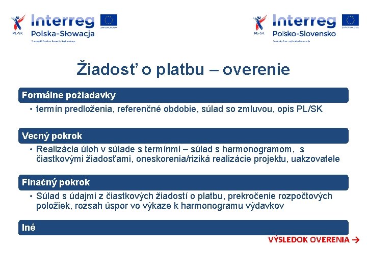 Žiadosť o platbu – overenie Formálne požiadavky • termín predloženia, referenčné obdobie, súlad so