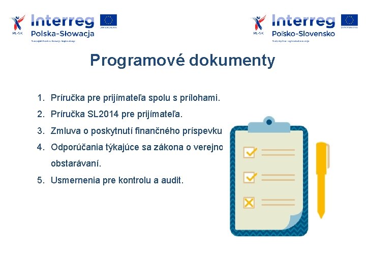 Programové dokumenty 1. Príručka pre prijímateľa spolu s prílohami. 2. Príručka SL 2014 pre