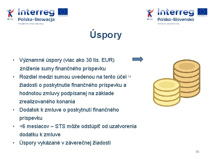 Úspory • Významné úspory (viac ako 30 tis. EUR) zníženie sumy finančného príspevku •