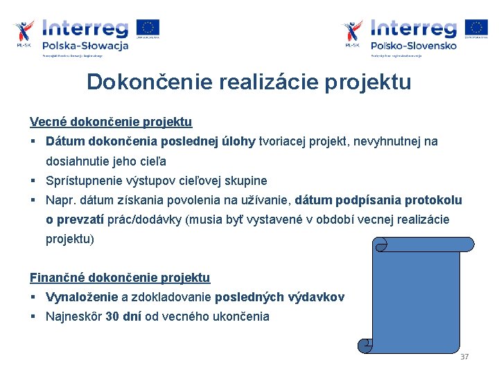 Dokončenie realizácie projektu Vecné dokončenie projektu Dátum dokončenia poslednej úlohy tvoriacej projekt, nevyhnutnej na