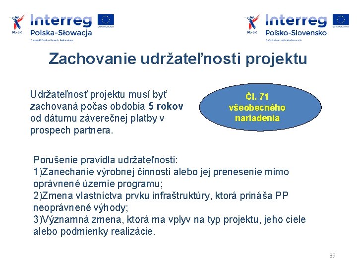 Zachovanie udržateľnosti projektu Udržateľnosť projektu musí byť zachovaná počas obdobia 5 rokov od dátumu