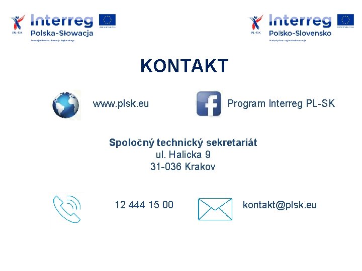 KONTAKT www. plsk. eu Program Interreg PL-SK Spoločný technický sekretariát ul. Halicka 9 31