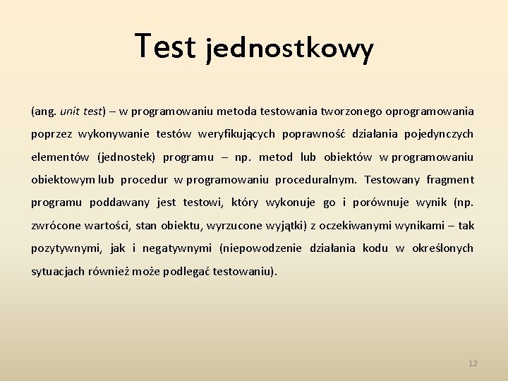 Test jednostkowy (ang. unit test) – w programowaniu metoda testowania tworzonego oprogramowania poprzez wykonywanie