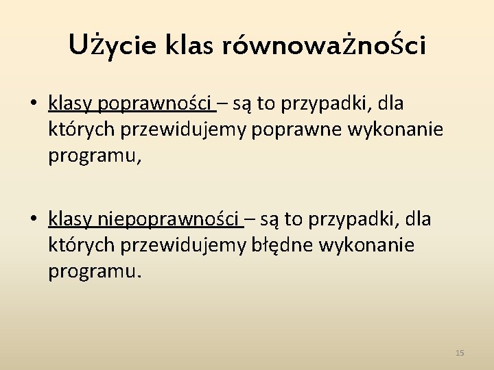 Użycie klas równoważności • klasy poprawności – są to przypadki, dla których przewidujemy poprawne