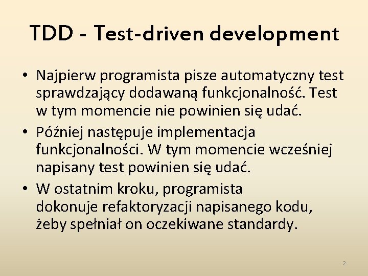 TDD - Test-driven development • Najpierw programista pisze automatyczny test sprawdzający dodawaną funkcjonalność. Test