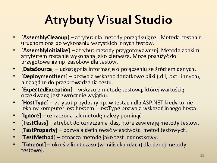 Atrybuty Visual Studio • [Assembly. Cleanup] – atrybut dla metody porządkującej. Metoda zostanie uruchomiona