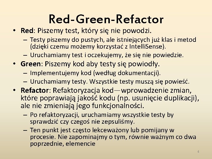Red-Green-Refactor • Red: Piszemy test, który się nie powodzi. – Testy piszemy do pustych,