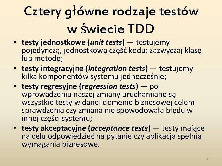 Cztery główne rodzaje testów w świecie TDD • testy jednostkowe (unit tests) — testujemy