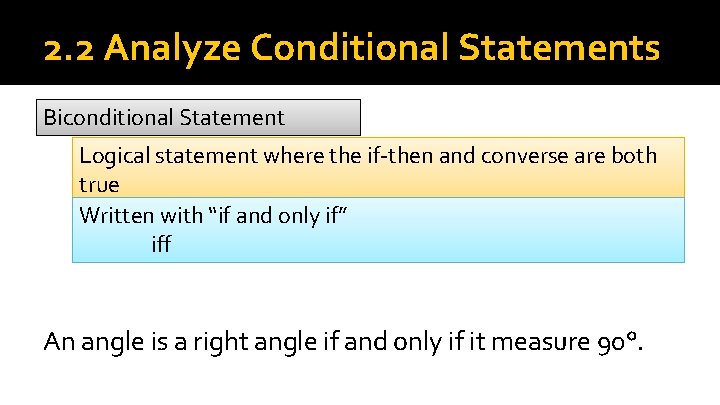 2. 2 Analyze Conditional Statements Biconditional Statement Logical statement where the if-then and converse