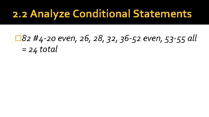 2. 2 Analyze Conditional Statements � 82 #4 -20 even, 26, 28, 32, 36