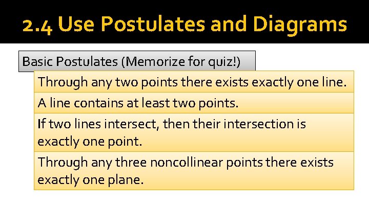 2. 4 Use Postulates and Diagrams Basic Postulates (Memorize for quiz!) Through any two