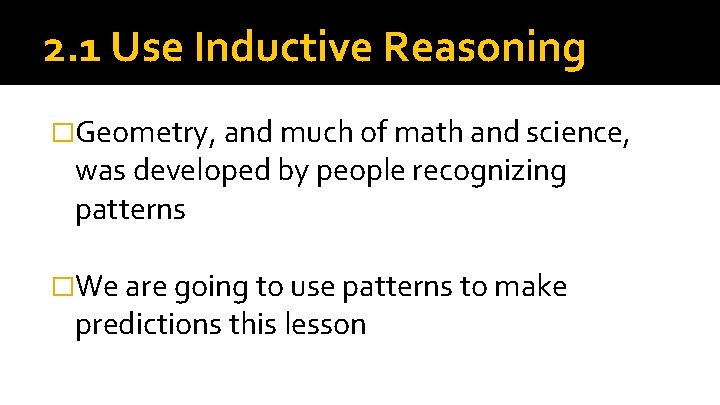 2. 1 Use Inductive Reasoning �Geometry, and much of math and science, was developed
