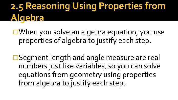 2. 5 Reasoning Using Properties from Algebra �When you solve an algebra equation, you