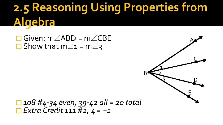 2. 5 Reasoning Using Properties from Algebra � Given: m ABD = m CBE