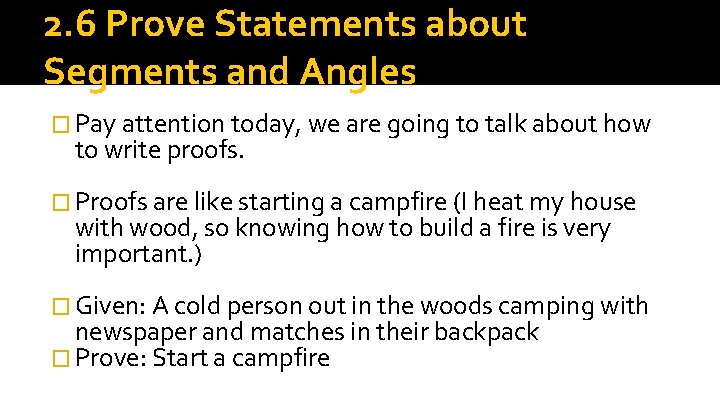 2. 6 Prove Statements about Segments and Angles � Pay attention today, we are