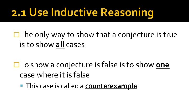 2. 1 Use Inductive Reasoning �The only way to show that a conjecture is