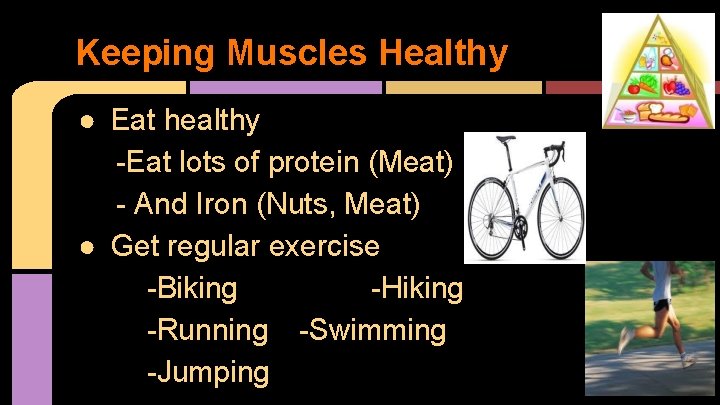 Keeping Muscles Healthy ● Eat healthy -Eat lots of protein (Meat) - And Iron