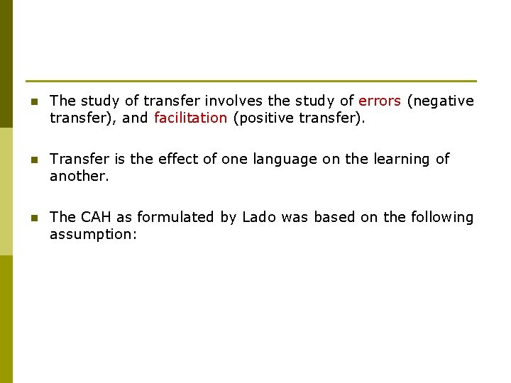 n The study of transfer involves the study of errors (negative transfer), and facilitation