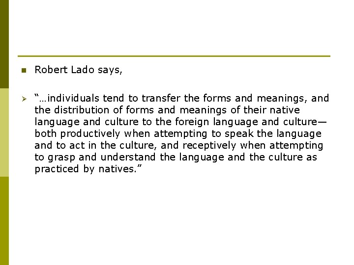 n Robert Lado says, Ø “…individuals tend to transfer the forms and meanings, and
