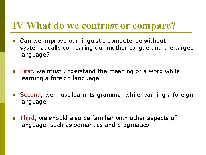 IV What do we contrast or compare? n Can we improve our linguistic competence