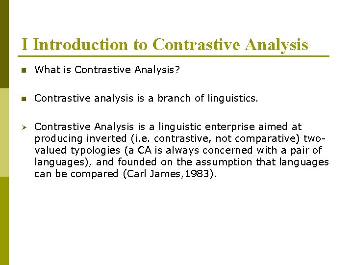 I Introduction to Contrastive Analysis n What is Contrastive Analysis? n Contrastive analysis is