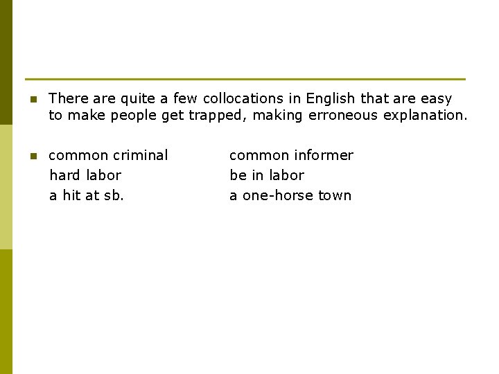 n There are quite a few collocations in English that are easy to make