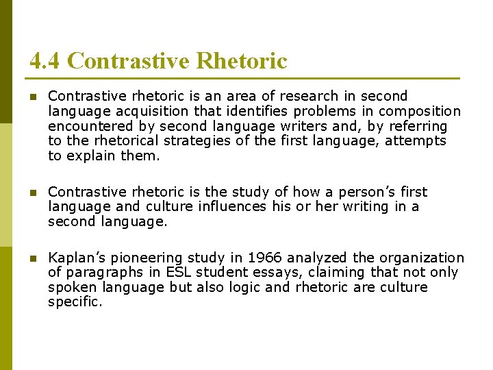 4. 4 Contrastive Rhetoric n Contrastive rhetoric is an area of research in second