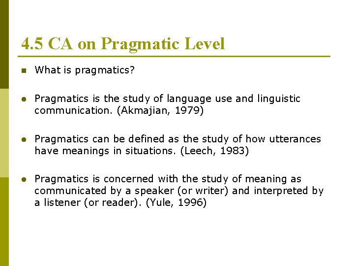 4. 5 CA on Pragmatic Level n What is pragmatics? l Pragmatics is the