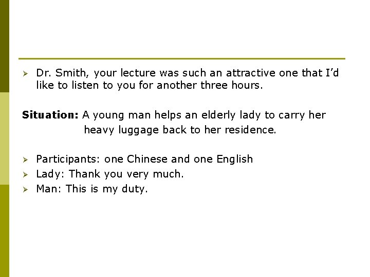 Ø Dr. Smith, your lecture was such an attractive one that I’d like to