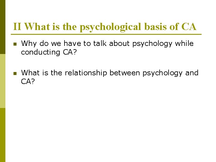 II What is the psychological basis of CA n Why do we have to