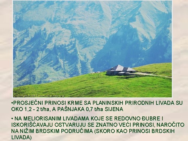 • PROSJEČNI PRINOSI KRME SA PLANINSKIH PRIRODNIH LIVADA SU OKO 1, 2 - • PROSJEČNI PRINOSI KRME SA PLANINSKIH PRIRODNIH LIVADA SU OKO 1, 2 -
