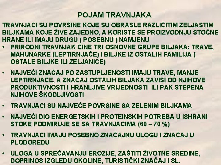 POJAM TRAVNJAKA TRAVNJACI SU POVRŠINE KOJE SU OBRASLE RAZLIČITIM ZELJASTIM BILJKAMA KOJE ŽIVE ZAJEDNO, POJAM TRAVNJAKA TRAVNJACI SU POVRŠINE KOJE SU OBRASLE RAZLIČITIM ZELJASTIM BILJKAMA KOJE ŽIVE ZAJEDNO,