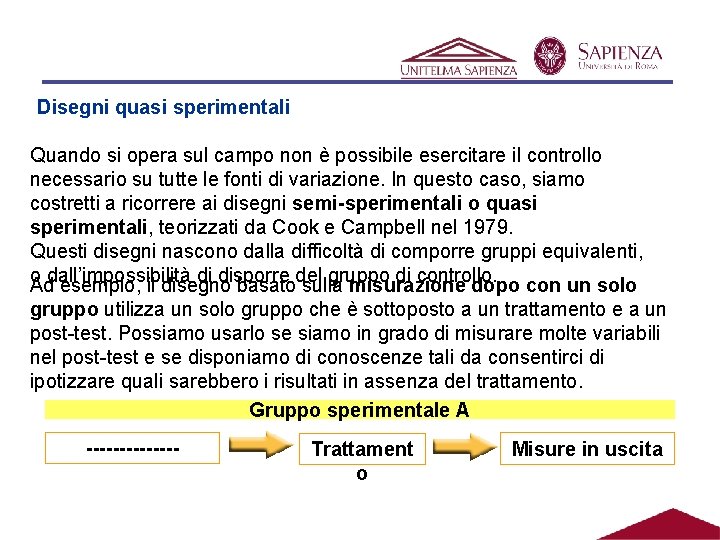 Disegni quasi sperimentali Quando si opera sul campo non è possibile esercitare il controllo