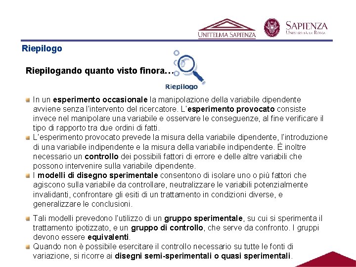 Riepilogo Riepilogando quanto visto finora… In un esperimento occasionale la manipolazione della variabile dipendente