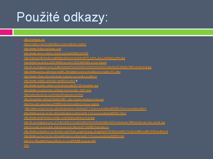 Použité odkazy: http: //howtodo. cz/ http: //clanky. vareni. cz/sklizime-a-zavarujeme-hrusky/ http: //www. fruitacresfarms. com/ http: