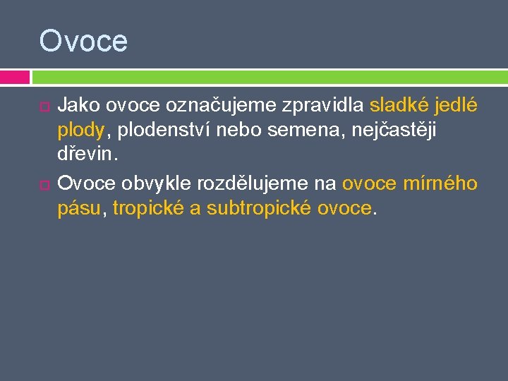 Ovoce Jako ovoce označujeme zpravidla sladké jedlé plody, plodenství nebo semena, nejčastěji dřevin. Ovoce