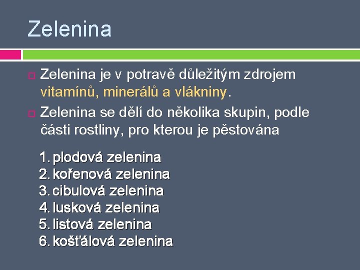 Zelenina je v potravě důležitým zdrojem vitamínů, minerálů a vlákniny. Zelenina se dělí do