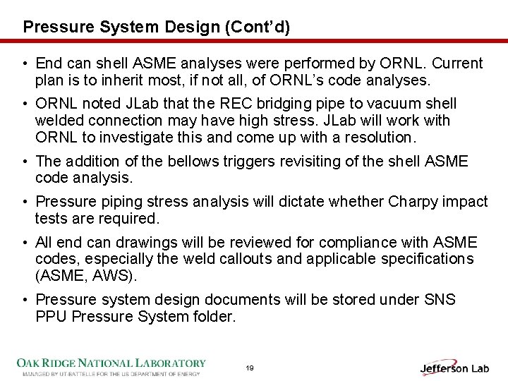 Pressure System Design (Cont’d) • End can shell ASME analyses were performed by ORNL.