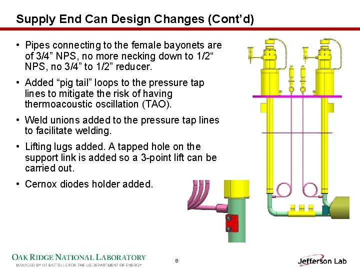 Supply End Can Design Changes (Cont’d) • Pipes connecting to the female bayonets are