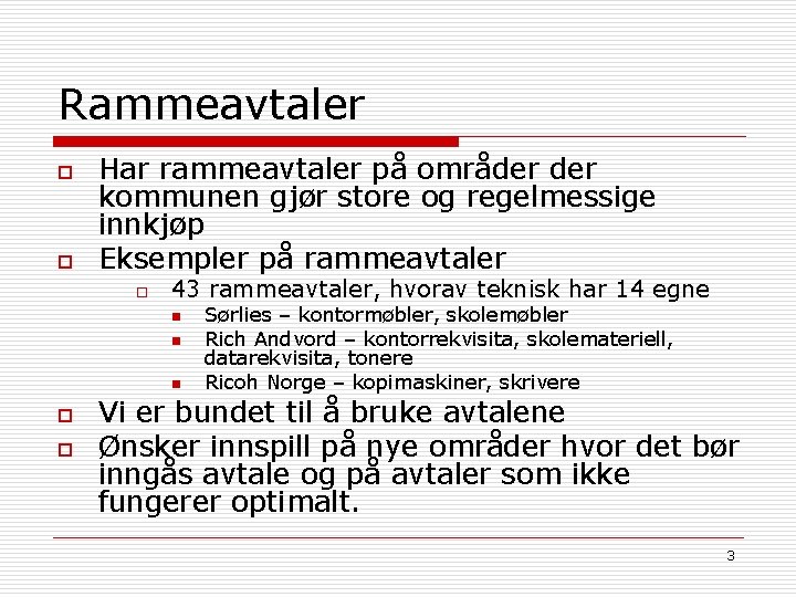 Rammeavtaler o o Har rammeavtaler på områder kommunen gjør store og regelmessige innkjøp Eksempler