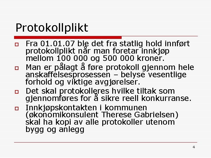 Protokollplikt o o Fra 01. 07 ble det fra statlig hold innført protokollplikt når