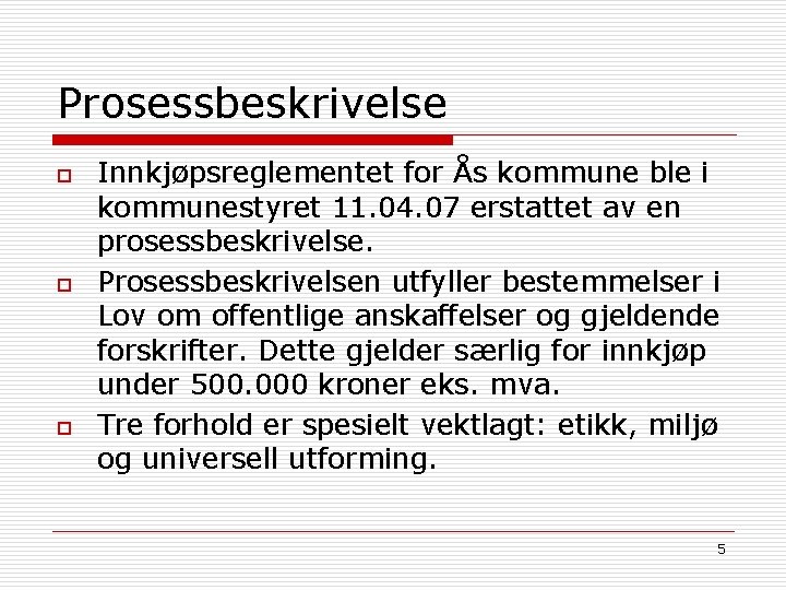 Prosessbeskrivelse o o o Innkjøpsreglementet for Ås kommune ble i kommunestyret 11. 04. 07
