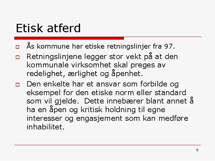 Etisk atferd o o o Ås kommune har etiske retningslinjer fra 97. Retningslinjene legger