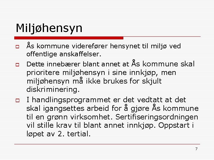 Miljøhensyn o o o Ås kommune viderefører hensynet til miljø ved offentlige anskaffelser. Dette