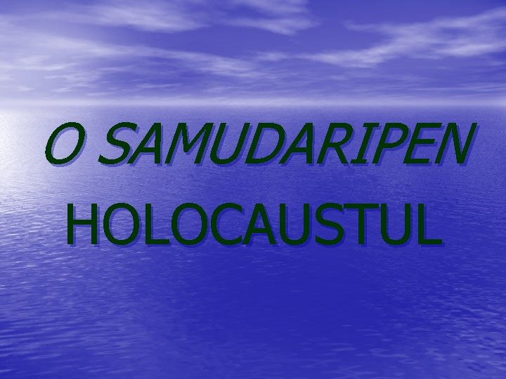 O SAMUDARIPEN HOLOCAUSTUL 