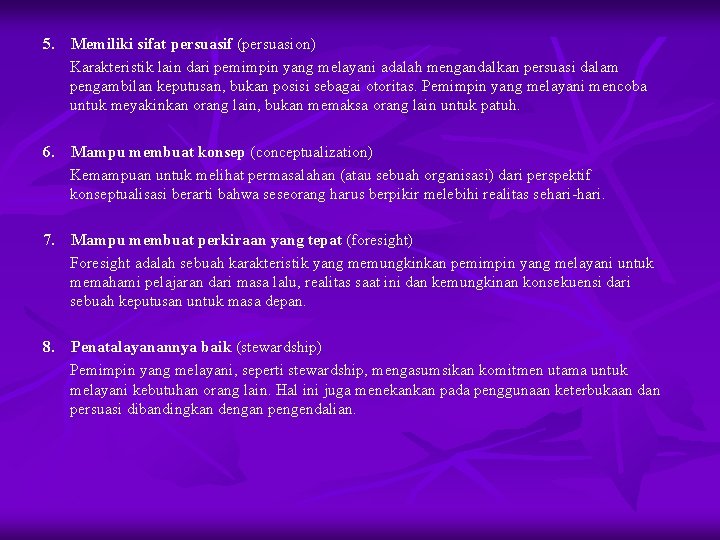 5. Memiliki sifat persuasif (persuasion) Karakteristik lain dari pemimpin yang melayani adalah mengandalkan persuasi