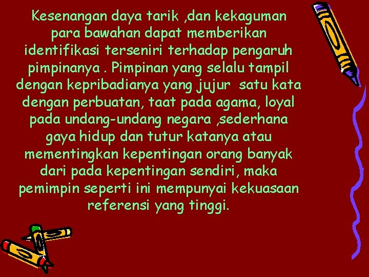 Kesenangan daya tarik , dan kekaguman para bawahan dapat memberikan identifikasi terseniri terhadap pengaruh