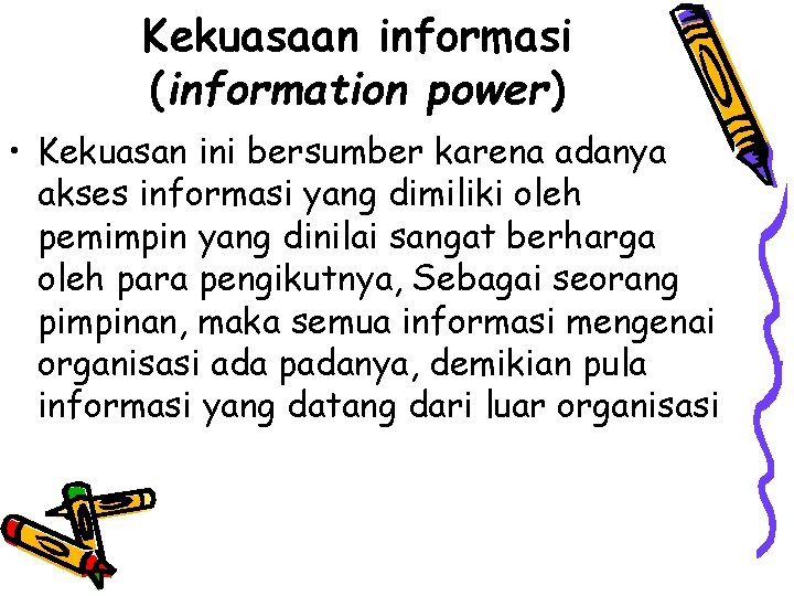 Kekuasaan informasi (information power) • Kekuasan ini bersumber karena adanya akses informasi yang dimiliki